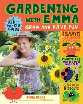 Gardening with Emma: Grow and Have Fun: A Kid-To-Kid Guide, Paperback/Emma Biggs