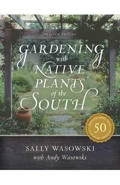 Gardening with Native Plants of the South - Sally Wasowski