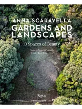 Gardens and Landscapes. 10 Spaces of Beauty, Hardback/Anna Scaravella