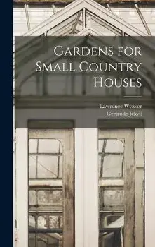 Gardens for Small Country Houses, Hardcover/Gertrude Jekyll