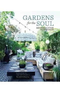 Gardens for the Soul: Sustainable and Stylish Outdoor Spaces - Sara Bird