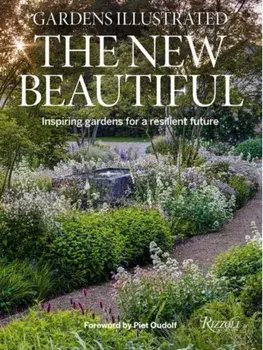 Gardens Illustrated: The New Beautiful. Inspiring Gardens for a Resilient Future, Hardback/Piet Oudolf