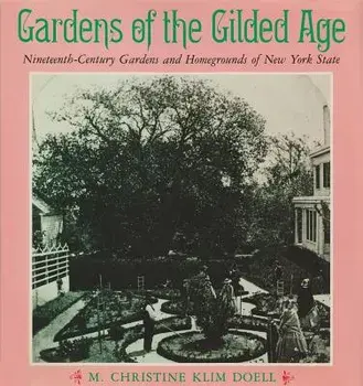 Gardens of the Gilded Age: Nineteenth-Century Gardens and Homegrounds of New York State, Paperback/M. Christine Klim Doell
