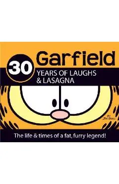 Garfield 30 Years of Laughs & Lasagna: The Life & Times of a Fat, Furry Legend! - Jim Davis