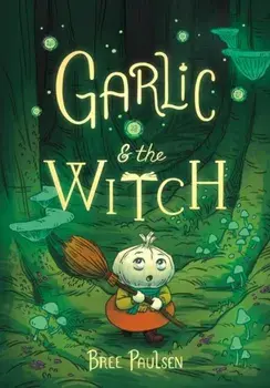 Garlic and the Witch, Paperback/Bree Paulsen