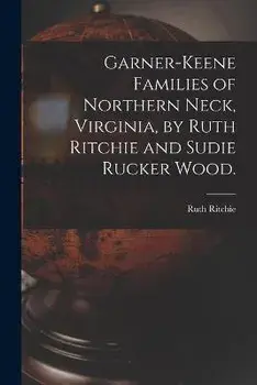 Garner-Keene Families of Northern Neck, Virginia, by Ruth Ritchie and Sudie Rucker Wood., Paperback/Ruth 1903- Ritchie
