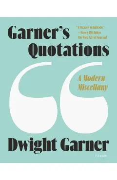 Garner's Quotations: A Modern Miscellany - Dwight Garner