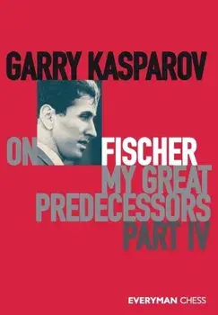 Garry Kasparov on Fischer: My Great Predecessors. Part 4, Paperback/Garry Kasparov