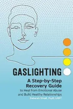 Gaslighting: A Step-By-Step Recovery Guide to Heal from Emotional Abuse and Build Healthy Relationships, Paperback/Deborah Vinall