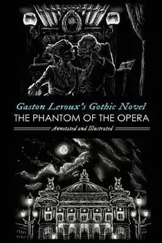 Gaston Leroux's the Phantom of the Opera, Annotated and Illustrated, Paperback/M. Grant Kellermeyer