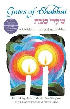 Gates of Shabbat: A Guide for Observing Shabbat - Mark Dov Shapiro