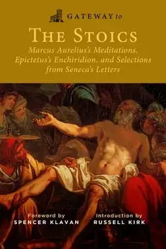 Gateway to the Stoics: Marcus Aurelius's Meditations, Epictetus's Enchiridion, and Selections from Seneca's Letters, Paperback/Marcus Aurelius