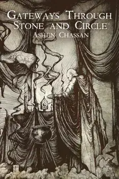 Gateways Through Stone and Circle, Paperback/Ashen Chassan