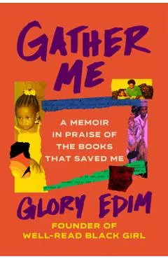 Gather Me: A Memoir in Praise of the Books That Saved Me - Glory Edim