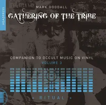 Gathering Of The Tribe: Ritual. A Companion to Occult Music On Vinyl Vol 3, Paperback/Mark Goodall