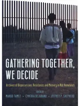 Gathering Together, We Decide. Archives of Dispossession, Resistance, and Memory in Nde Homelands, Paperback/***