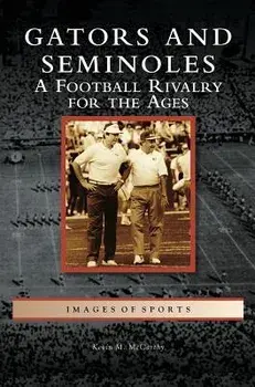 Gators and Seminoles: A Football Rivalry for the Ages, Hardcover/Kevin M. McCarthy