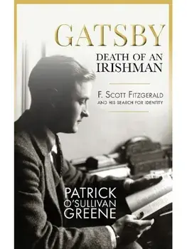 Gatsby: Death of an Irishman. F. Scott Fitzgerald and his search for identity, Paperback/Patrick O'Sullivan Greene