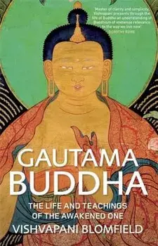 Gautama Buddha: The Life and Teachings of the Awakened One, Paperback/Vishvapani Blomfield