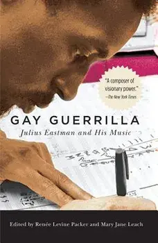 Gay Guerrilla: Julius Eastman and His Music, Paperback/Renee Levine Packer