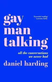 Gay Man Talking. All the Conversations We Never Had, Paperback/Daniel Harding