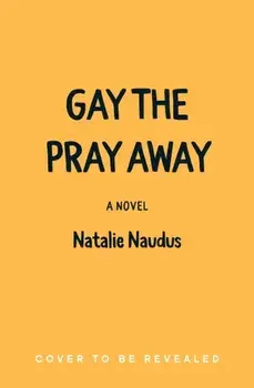 Gay the Pray Away. A Novel, Paperback/Natalie Naudus