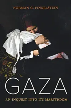 Gaza: An Inquest Into Its Martyrdom, Paperback/Norman Finkelstein