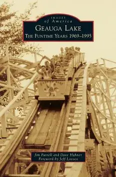 Geauga Lake: : The Funtime Years 1969-1995, Hardcover/Jim Futrell