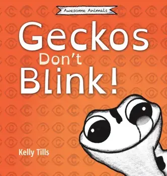 Geckos Don't Blink: A light-hearted book on how a gecko's eyes work, Hardcover/Kelly Tills