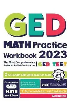 GED Math Practice Workbook: The Most Comprehensive Review for the Math Section of the GED Test - Reza Nazari