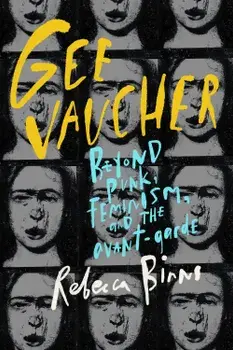 Gee Vaucher : Beyond Punk, Feminism and the Avant-Garde/Rebecca Binns