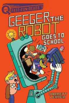 Geeger the Robot Goes to School: Geeger the Robot 1, Paperback/Jarrett Lerner