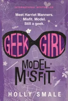Geek Girl: Model Misfit, Paperback/Holly Smale