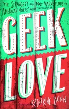 Geek Love, Paperback/Katherine Dunn