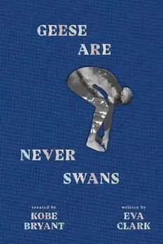 Geese Are Never Swans, Hardcover/Kobe Bryant