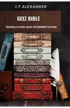 Geez Bible: Translation and Interpretation - J. T. Alexander