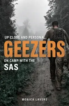 GEEZERS. Up Close and Personal: On Camp with the SAS, Hardback/Monica Lavers