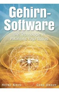 Gehirnsoftware: Die Technologie in Patanjalis Yoga Sutras - Heinz Krug