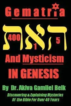 Gematria and Mysticism in Genesis, Paperback/Dr Akiva Gamliel Belk