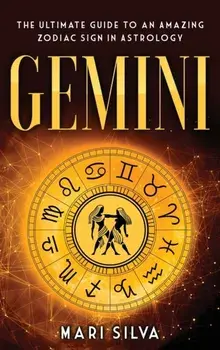 Gemini: The Ultimate Guide to an Amazing Zodiac Sign in Astrology, Hardcover/Mari Silva