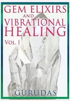Gems Elixirs and Vibrational Healing Volume 1, Paperback/Gurudas