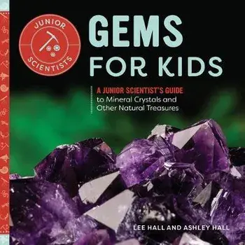 Gems for Kids: A Junior Scientist's Guide to Mineral Crystals and Other Natural Treasures, Paperback/Lee Hall