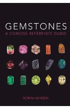Gemstones: A Concise Reference Guide - Robin Hansen
