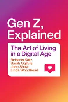 Gen Z, Explained. The Art of Living in a Digital Age, Hardback/Linda, MBE Woodhead