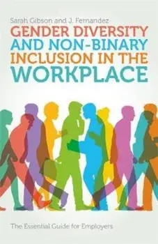 Gender Diversity and Non-Binary Inclusion in the Workplace: The Essential Guide for Employers, Paperback/Sarah Gibson