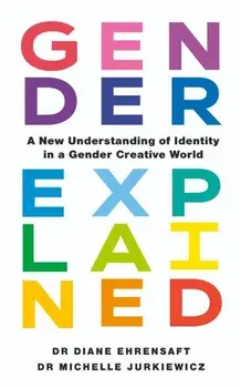Gender Explained. A New Understanding of Identity in a Gender Creative World, Paperback/Dr Michelle Jurkiewicz