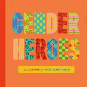 Gender Heroes. 25 Amazing Transgender, Non-Binary and Genderqueer Trailblazers from Past and Present!, Illustrated ed, Hardback/***