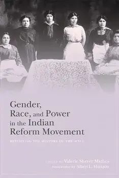 Gender, Race, and Power in the Indian Reform Movement: Revisiting the History of the Wnia, Hardcover/Valerie Sherer Mathes