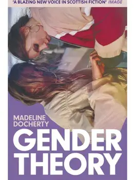 Gender Theory. 'A blazing new voice in Scottish fiction', Paperback/Madeline Docherty