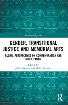 Gender, Transitional Justice and Memorial Arts. Global Perspectives on Commemoration and Mobilization, Paperback/***